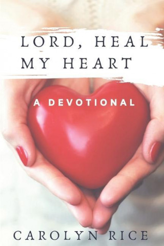 Lord, Heal My Heart: A Devotional