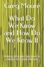 What Do We Know and How Do We Know It: Making Informed Decisions in a World of Vested Interests