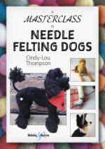 A Masterclass in Needle Felting Wildlife: Methods and Techniques to Take  Your Needle Felting to the Next Level: Thompson, Cindy-Lou: 9781787117471:  : Books