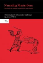 Narrating Martyrdom: Rewriting Late-Antique Virgin Martyrs in Byzantium