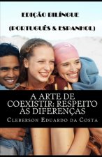 A Arte de Coexistir: Respeito ?s Diferenças (Portugu?s E Espanhol): Ediç?o Bilíngue (Portugu?s E Espanhol)