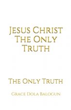 Jesus Christ The Only Truth
