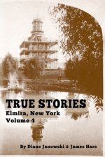 True Stories Elmira, New York Volume 4