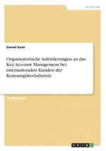 Organisatorische Anforderungen an das Key Account Management bei internationalen Kunden der Konsumgüterindustrie