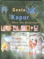 When Was Modernism - Essays on Contemporary Cultural Practice in India