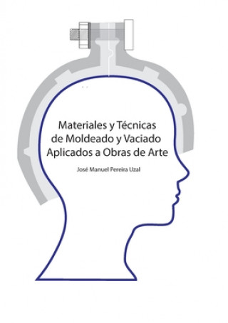 Materiales y tecnicas de moldeo y vaciado aplicados a obras de arte