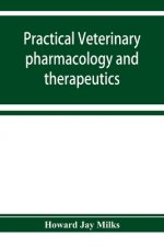 Practical veterinary pharmacology and therapeutics