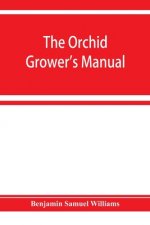 orchid-grower's manual, containing descriptions of the best species and varieties of orchidaceous plants in cultivation