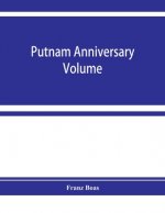 Putnam anniversary volume; anthropological essays presented to Frederic Ward Putnam in honor of his seventieth birthday, April 16, 1909