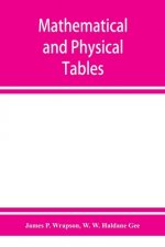 Mathematical and physical tables, for the use of students in technical schools and colleges