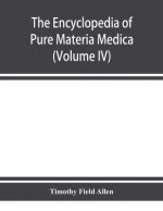 encyclopedia of pure materia medica; a record of the positive effects of drugs upon the healthy human organism (Volume IV)