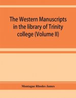 western manuscripts in the library of Trinity college, Cambridge. A descriptive catalogue (Volume II)