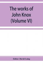 works of John Knox (Volume VI)