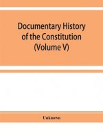 Documentary history of the Constitution of the United States of America, 1786-1870