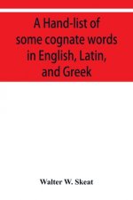 Hand-list of some cognate words in English, Latin, and Greek; with references to pages in Curtius' Grundzüge der griechischen Etymologie (Third