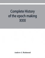 Complete history of the epoch making XXXI triennial conclave of the Grand encampment Knights templar of the United States, with a concise history of t