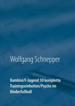 Bambini / F-Jugend 30 komplette Trainingseinheiten / Psyche im Kinderfussball