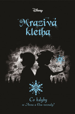 Mrazivá kletba Co kdyby se Anna a Elsa neznaly?