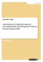 Auswirkung der Digitalisierung auf Geschäftsmodelle. Das Beispiel der fiktiven Freizeit Verlag GmbH