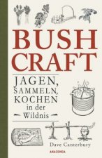 Bushcraft - Jagen, Sammeln, Kochen in der Wildnis (Überlebenstechniken, Survival)