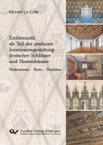 Emblematik als Teil der profanen Innenraumgestaltung deutscher Schlösser und Herrenhäuser. Vorkommen ? Form ? Funktion