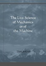 Live Science of Mechanics, or of the Machine