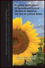 Practical Applications of Agricultural System Models to Optimize the Use of Limited Water