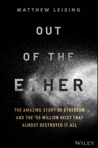 Out of the Ether - The Amazing Story of Ethereum and the GBP55 Million Heist that Almost Destroyed It All