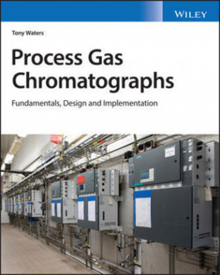 Process Gas Chromatographs - Fundamentals, Design and Implementation