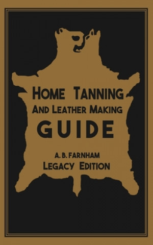 Home Tanning And Leather Making Guide (Legacy Edition) (Puha kötésű)