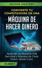Convierte Tu Computadora en Una Maquina de Hacer Dinero