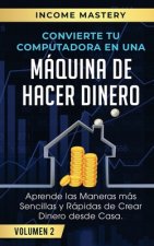 Convierte Tu Computadora en Una Maquina de Hacer Dinero