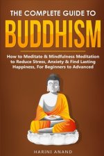 Complete Guide to Buddhism, How to Meditate & Mindfulness Meditation to Reduce Stress, Anxiety & Find Lasting Happiness, For Beginners to Advanced (3