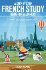 step by step French study guide for beginners - Learn French with short stories, phrases while you sleep, numbers & alphabet in the car, morning medit