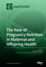 Role of Pregnancy Nutrition in Maternal and Offspring Health