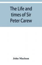 life and times of Sir Peter Carew, kt., (from the original manuscript, )