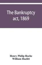 Bankruptcy act, 1869; the Debtors act, 1869; the Insolvent debtors and bankruptcy repeal act, 1869