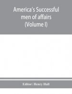 America's successful men of affairs. An encyclopedia of contemporaneous biography (Volume I)