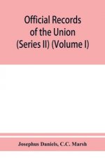 Official records of the Union and Confederate navies in the war of the rebellion (Series II) (Volume I)