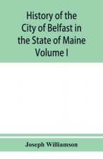 History of the City of Belfast in the State of Maine