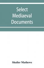 Select mediaeval documents and other material, illustrating the history of church and empire, 754 A.D.-1254 A.D