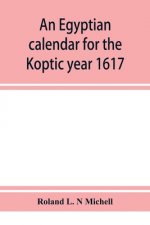 Egyptian calendar for the Koptic year 1617 (1900-1901 A.D.) corresponding with the Mohammedan years 1318-1319
