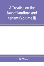 treatise on the law of landlord and tenant. With copious notes and references (Volume II)