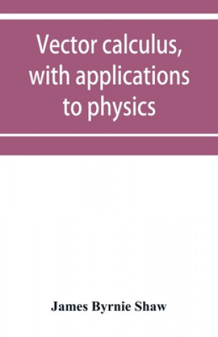 Vector calculus, with applications to physics