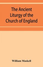ancient liturgy of the Church of England, according to the uses of Sarum, York, Hereford, and Bangor, and the Roman liturgy arranged in parallel colum