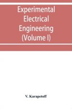 Experimental electrical engineering and manual for electrical testing for engineers and for students in engineering laboratories (Volume I)