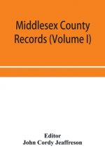 Middlesex County records (Volume I) Indictments, Coroners' Inquests-Post-Mortem and Recognizances from 3 Edward VI. To the End of the Reign of Queen E