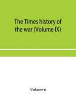 Times history of the war (Volume IX)