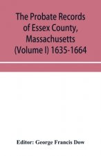 probate records of Essex County, Massachusetts (Volume I) 1635-1664