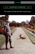 Gospel of Wealth and Other Timely Essays